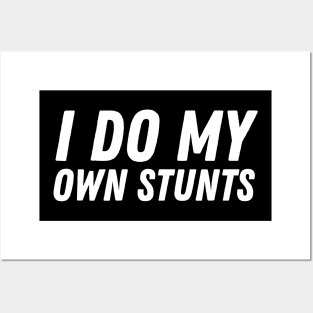 I Do My Own Stunts Posters and Art